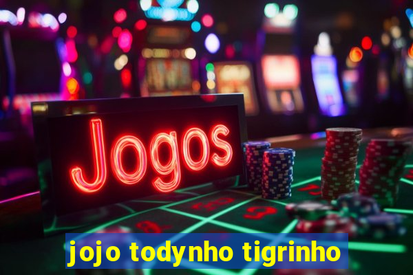 jojo todynho tigrinho